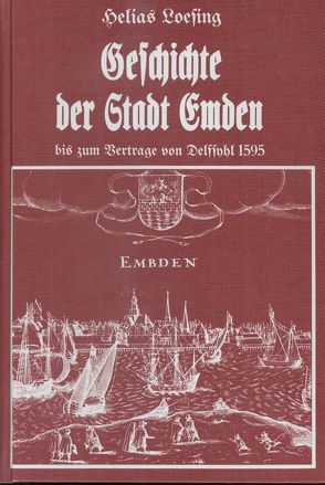 Geschichte der Stadt Emden bis zum Vertrage von Delfsyhl 1595 von Loesing,  Helias