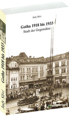 Geschichte der Stadt Gotha 1918 bis 1933 von Rockstuhl,  Harald, Slivi,  Judy