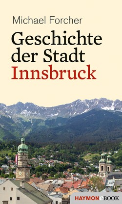 Geschichte der Stadt Innsbruck von Forcher,  Michael