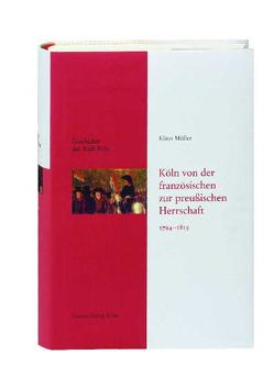 Geschichte der Stadt Köln – Leinen-Ausgabe / Köln von der französischen zur preußischen Herrschaft 1794-1815 von Historische Gesellschaft Köln e. V., Mueller,  Klaus