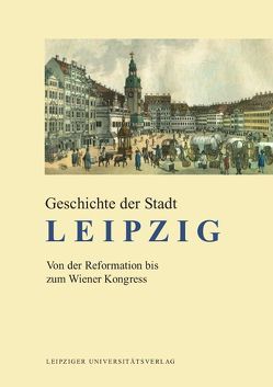 Geschichte der Stadt Leipzig von Döring,  Detlef, John,  Uwe