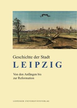 Geschichte der Stadt Leipzig von Bünz,  Enno, John,  Uwe