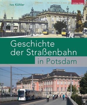 Geschichte der Straßenbahn in Potsdam von Köhler,  Ivo