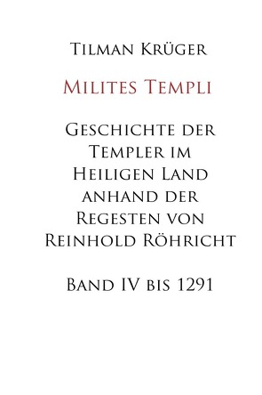 Geschichte der Templer im Heiligen Land anhand der Regesten von Reinhold Röhricht von Krüger,  Tilman