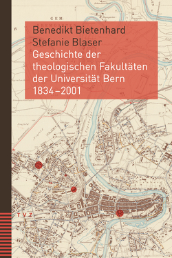 Geschichte der theologischen Fakultäten der Universität Bern 1834–2001 von Bietenhard,  Benedikt, Blaser,  Stefanie