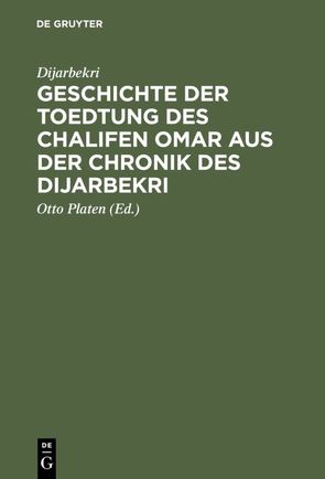 Geschichte der Toedtung des Chalifen Omar aus der Chronik des Dijarbekri von Dijarbekri,  ..., Platen,  Otto