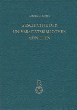 Geschichte der Universitätbibliothek München von Buzàs,  Ladislaus