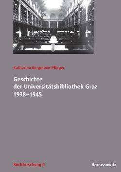 Geschichte der Universitätsbibliothek Graz 1938-1945 von Bergmann-Pfleger,  Katharina