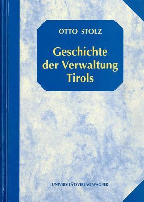 Geschichte der Verwaltung Tirols von Stolz,  Otto