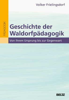 Geschichte der Waldorfpädagogik von Frielingsdorf,  Volker