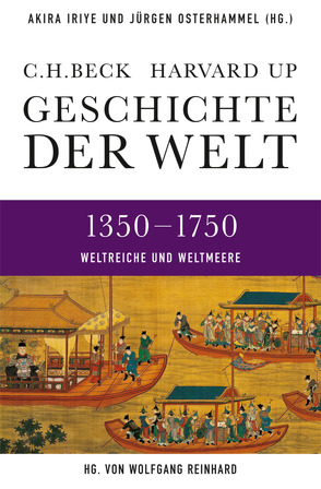 Geschichte der Welt 1350-1750 von Conermann,  Stephan, Faroqhi,  Suraiya, Iriye,  Akira, Nagel,  Jürgen G., Osterhammel,  Jürgen, Perdue,  Peter C., Reinhard,  Wolfgang, Wendt,  Reinhard, Wirthensohn,  Andreas