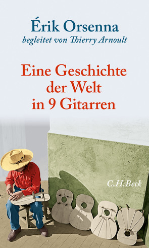 Geschichte der Welt in 9 Gitarren von Arnoult,  Thierry, Fock,  Holger, Müller,  Sabine, Orsenna,  Érik