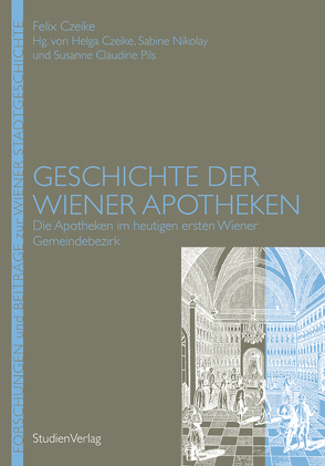 Geschichte der Wiener Apotheken von Czeike,  Felix, Czeike,  Helga, Nikolay,  Susanne, Pils,  Susanne Claudine