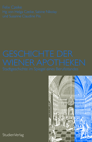 Geschichte der Wiener Apotheken von Czeike,  Helga, Nikolay,  Sabine, Pils,  Susanne Claudine