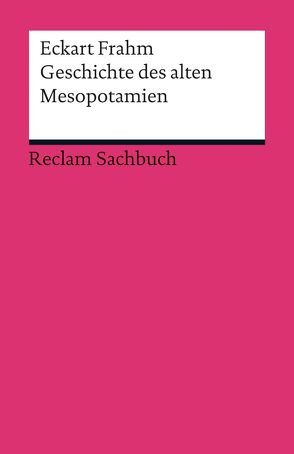 Geschichte des alten Mesopotamien von Frahm,  Eckart