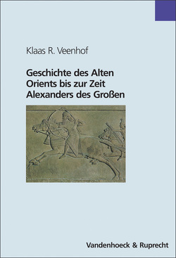 Geschichte des Alten Orients bis zur Zeit Alexanders des Großen von Veenhof,  Klaas R., Weippert,  Helga