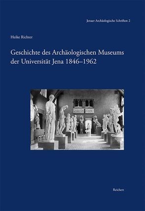 Geschichte des Archäologischen Museums der Universität Jena 1846-1962 von Richter,  Heike