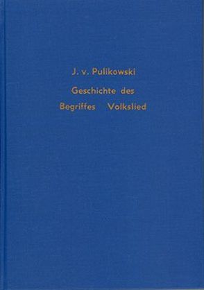 Geschichte des Begriffes Volkslied im musikalischen Schrifttum von Pulikowski,  Julian von