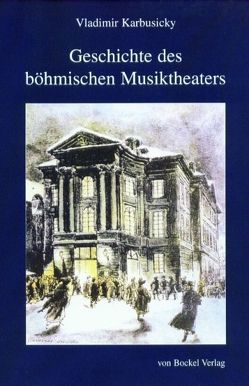 Geschichte des böhmischen Musiktheaters von Karbusický,  Vladimír, Petersen,  Peter, Schneider,  Albrecht, Unseld,  Melanie