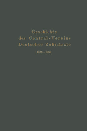 Geschichte des Central-Vereins Deutscher Zahnärzte 1859–1909 von Parreidt,  Julius