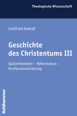 Geschichte des Christentums III von Kaiser,  Otto, Ritter,  Adolf Martin, Seebaß,  Gottfried