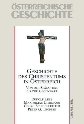 Geschichte des Christentums in Österreich von Leeb,  Rudolf, Liebmann,  Maximilian, Scheibelreiter,  Georg, Tropper,  Peter G, Wolfram,  Herwig