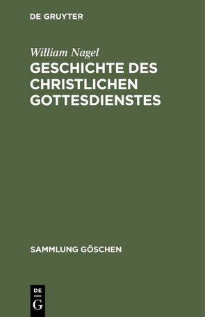 Geschichte des christlichen Gottesdienstes von Nagel,  William