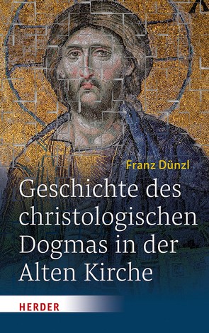 Geschichte des christologischen Dogmas in der Alten Kirche von Dünzl,  Professor Franz