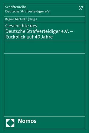 Geschichte des Deutsche Strafverteidiger e.V. – Rückblick auf 40 Jahre von Michalke,  Regina