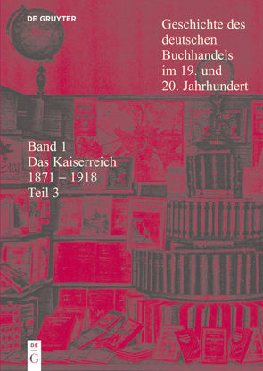 Geschichte des deutschen Buchhandels im 19. und 20. Jahrhundert. Das Kaiserreich 1870-1918 / Das Kaiserreich 1871 – 1918 von Jaeger,  Georg