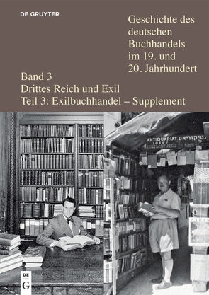 Geschichte des deutschen Buchhandels im 19. und 20. Jahrhundert. Drittes Reich / Verleger, Buchhändler und Antiquare aus Deutschland und Österreich in der Emigration nach 1933 von Fischer,  Ernst