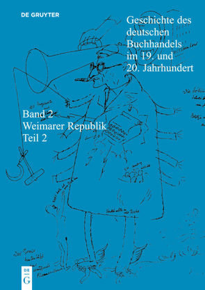 Geschichte des deutschen Buchhandels im 19. und 20. Jahrhundert…. / Geschichte des deutschen Buchhandels im 19. und 20. Jahrhundert. Band 2: Die Weimarer Republik 1918 – 1933. Teil 2 von Fischer,  Ernst, Füssel,  Stephan