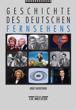 Geschichte des deutschen Fernsehens von Hickethier,  Knut, Hoff,  Peter