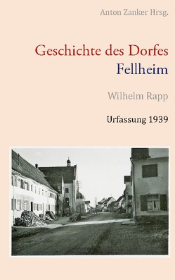 Geschichte des Dorfes Fellheim von Rapp,  Wilhelm, Zanker,  Anton