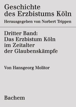 Geschichte des Erzbistums Köln von Molitor,  Hansgeorg, Trippen,  Norbert