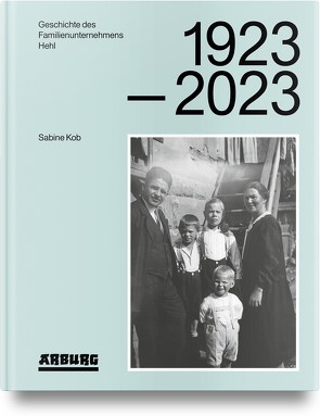 Geschichte des Familienunternehmens Hehl 1923-2023 von Kob,  Sabine