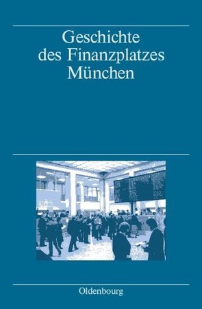 Geschichte des Finanzplatzes München von Denzel,  Markus, Fischer,  Albert, Gömmel,  Rainer, Pohl,  Hans, Wagner-Braun,  Margarete, Zeitler,  Franz-Christoph