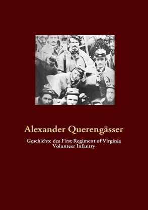 Geschichte des First Regiment of Virginia Volunteer Infantry von Querengässer,  Alexander