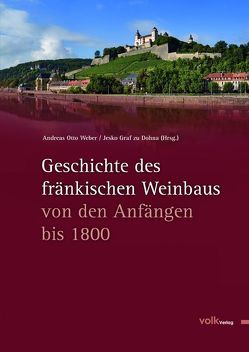 Geschichte des fränkischen Weinbaus von Dohna,  Jesko Graf zu, Weber,  Andreas Otto