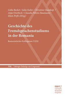 Geschichte des Fremdsprachenstudiums in der Romania von Becker,  Lidia, Kuhn,  Julia, Ossenkop,  Christina, Overbeck,  Anja, Polzin-Haumann,  Claudia, Prifti,  Elton