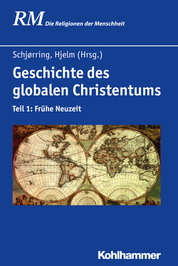 Geschichte des globalen Christentums von Antes,  Peter, Bach-Nielsen,  Carsten, Baumann,  Gerlinde, Brüning,  Alfons, Delgado,  Mariano, Hjelm,  Norman A., Holzem,  Andreas, Hsia,  Ronnie Po-chia, Hutter,  Manfred, Kaufmann,  Thomas, Lehmann,  Hartmut, Masters,  Bruce, Rüpke,  Jörg, Schjørring,  Jens Holger, Stievermann,  Jan, Ward,  Kevin