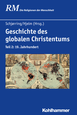 Geschichte des globalen Christentums von Antes,  Peter, Bendroth,  Margaret, Dreher,  Martin N., Gottlieb,  Christian, Hjelm,  Norman A., Holzem,  Andreas, Hutter,  Manfred, Koschorke,  Klaus, Ludwig,  Frieder, McLeod,  Hugh, Raheb,  Mitri, Reck,  Norbert, Rüpke,  Jörg, Schjørring,  Jens Holger, Schroeder,  Ulrike, Ward,  Kevin