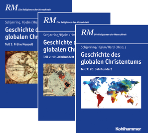 Geschichte des globalen Christentums, Teil 1-3 – Paket von Antes,  Peter, Hjelm,  Norman A., Hutter,  Manfred, Rüpke,  Jörg, Schjørring,  Jens Holger, Ward,  Kevin