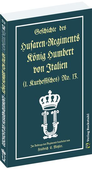 Geschichte des Husaren-Regiments König Humbert von Italien (1. Kurhessisches) No. 13. von Metzler,  Friedrich F., Rockstuhl,  Harald