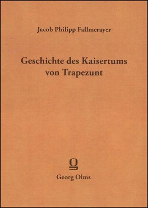 Geschichte des Kaiserthums von Trapezunt von Fallmerayer,  Jakob Philipp