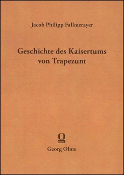 Geschichte des Kaiserthums von Trapezunt von Fallmerayer,  Jakob Philipp