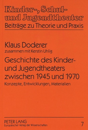 Geschichte des Kinder- und Jugendtheaters zwischen 1945 und 1970 von Doderer,  Klaus, Uhlig,  Kerstin