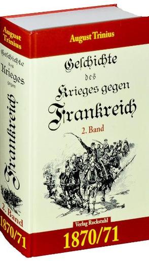 Geschichte des Krieges gegen Frankreich 1870/71. 2. Teil (von 2) von Rockstuhl,  Harald, Trinius,  August