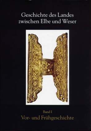 Geschichte des Landes zwischen Elbe und Weser / Vor- und Frühgeschichte von Behre,  Karl E, Dannenberg,  Hans E, Laux,  Friedrich, Schön,  Matthias D, Schulze,  Heinz J