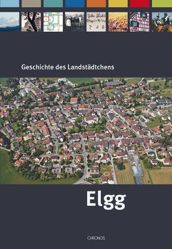 Geschichte des Landstädtchens Elgg von Stromer,  Markus